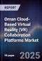 Oman Cloud-Based Virtual Reality (VR) Collaboration Platforms Market Size, Share, Growth Drivers, Trends, Opportunities, Competitive Landscape & Forecast 2025-2030 - Product Image