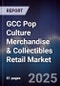 GCC Pop Culture Merchandise & Collectibles Retail Market Size, Share, Growth Drivers, Trends, Opportunities & Forecast 2025-2030 - Product Thumbnail Image