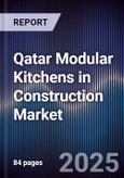 Qatar Modular Kitchens in Construction Market Size, Share & Forecast 2025-2030- Product Image