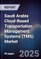 Saudi Arabia Cloud-Based Transportation Management Systems (TMS) Market Size, Share, Growth Drivers, Trends, Opportunities, Competitive Landscape & Forecast 2025-2030 - Product Image