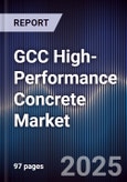 GCC High-Performance Concrete Market Size, Share, Growth Drivers & Forecast 2025-2030- Product Image