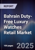 Bahrain Duty-Free Luxury Watches Retail Market Size, Share, Growth Drivers, Trends, Opportunities & Forecast 2025-2030- Product Image