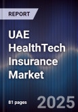 UAE HealthTech Insurance Market Size, Share, Growth Drivers & Forecast 2025-2030- Product Image