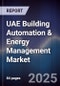 UAE Building Automation & Energy Management Market Size, Share & Forecast 2025-2030 - Product Image
