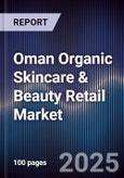 Oman Organic Skincare & Beauty Retail Market Size, Share, Growth Drivers, Trends, Opportunities & Forecast 2025-2030- Product Image