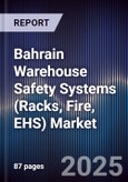Bahrain Warehouse Safety Systems (Racks, Fire, EHS) Market Size, Share, Growth Drivers, Trends, Opportunities, Competitive Landscape & Forecast 2025-2030- Product Image