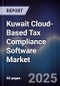 Kuwait Cloud-Based Tax Compliance Software Market Size, Share, Growth Drivers, Trends, Opportunities, Competitive Landscape & Forecast 2025-2030 - Product Image