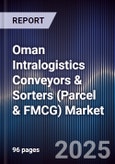 Oman Intralogistics Conveyors & Sorters (Parcel & FMCG) Market Size, Share, Growth Drivers, Trends, Opportunities, Competitive Landscape & Forecast 2025-2030- Product Image