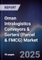 Oman Intralogistics Conveyors & Sorters (Parcel & FMCG) Market Size, Share, Growth Drivers, Trends, Opportunities, Competitive Landscape & Forecast 2025-2030 - Product Thumbnail Image