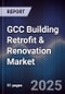 GCC Building Retrofit & Renovation Market Size, Share, Trends & Forecast 2025-2030 - Product Thumbnail Image