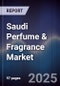Saudi Perfume & Fragrance Market Size, Share, Growth Drivers, Trends, Opportunities & Forecast 2025-2030 - Product Image