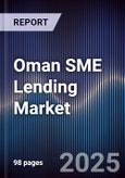 Oman SME Lending Market Size, Share, Trends, Opportunities & Forecast 2025-2030- Product Image