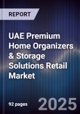 UAE Premium Home Organizers & Storage Solutions Retail Market Size, Share, Growth Drivers, Trends, Opportunities, Competitive Landscape & Forecast 2025-2030- Product Image