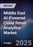 Middle East AI-Powered Cloud Retail Analytics Market Size, Share, Growth Drivers, Trends, Opportunities, Competitive Landscape & Forecast 2025-2030- Product Image