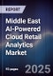 Middle East AI-Powered Cloud Retail Analytics Market Size, Share, Growth Drivers, Trends, Opportunities, Competitive Landscape & Forecast 2025-2030 - Product Thumbnail Image