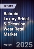 Bahrain Luxury Bridal & Occasion Wear Retail Market Size, Share, Growth Drivers, Trends, Opportunities, Competitive Landscape & Forecast 2025-2030- Product Image