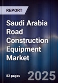 Saudi Arabia Road Construction Equipment Market Size, Share, Growth Drivers & Forecast 2025-2030- Product Image