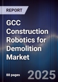 GCC Construction Robotics for Demolition Market Size, Share, Trends & Forecast 2025-2030- Product Image
