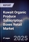 Kuwait Organic Produce Subscription Boxes Retail Market Size, Share, Growth Drivers, Trends, Opportunities, Competitive Landscape & Forecast 2025-2030 - Product Thumbnail Image