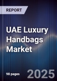 UAE Luxury Handbags Market Size, Share, Growth Drivers, Trends, Opportunities & Forecast 2025-2030- Product Image