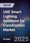 UAE Smart Lighting Solutions for Construction Market Size, Share & Forecast 2025-2030 - Product Image