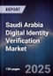Saudi Arabia Digital Identity Verification Market Size, Share, Growth Drivers & Forecast 2025-2030 - Product Thumbnail Image