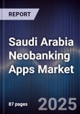Saudi Arabia Neobanking Apps Market Size, Share, Trends & Forecast 2025-2030- Product Image