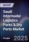 Saudi Intermodal Logistics Parks & Dry Ports Market Size, Share, Growth Drivers, Trends, Opportunities, Competitive Landscape & Forecast 2025-2030 - Product Image