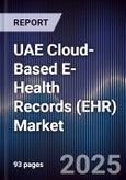 UAE Cloud-Based E-Health Records (EHR) Market Size, Share, Growth Drivers, Trends, Opportunities, Competitive Landscape & Forecast 2025-2030- Product Image