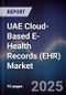 UAE Cloud-Based E-Health Records (EHR) Market Size, Share, Growth Drivers, Trends, Opportunities, Competitive Landscape & Forecast 2025-2030 - Product Image