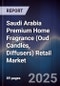 Saudi Arabia Premium Home Fragrance (Oud Candles, Diffusers) Retail Market Size, Share, Growth Drivers, Trends, Opportunities, Competitive Landscape & Forecast 2025-2030 - Product Image