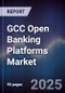 GCC Open Banking Platforms Market Size, Share, Growth Drivers & Forecast 2025-2030 - Product Thumbnail Image