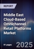 Middle East Cloud-Based Omnichannel Retail Platforms Market Size, Share, Growth Drivers, Trends, Opportunities, Competitive Landscape & Forecast 2025-2030- Product Image