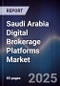Saudi Arabia Digital Brokerage Platforms Market Size, Share, Growth Drivers & Forecast 2025-2030 - Product Thumbnail Image