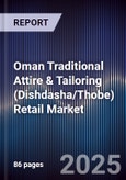 Oman Traditional Attire & Tailoring (Dishdasha/Thobe) Retail Market Size, Share, Growth Drivers, Trends, Opportunities, Competitive Landscape & Forecast 2025-2030- Product Image