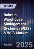 Bahrain Warehouse Management Systems (WMS) & WES Market Size, Share, Growth Drivers, Trends, Opportunities, Competitive Landscape & Forecast 2025-2030- Product Image