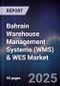Bahrain Warehouse Management Systems (WMS) & WES Market Size, Share, Growth Drivers, Trends, Opportunities, Competitive Landscape & Forecast 2025-2030 - Product Image