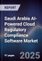Saudi Arabia AI-Powered Cloud Regulatory Compliance Software Market Size, Share, Growth Drivers, Trends, Opportunities, Competitive Landscape & Forecast 2025-2030 - Product Image