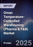 Oman Temperature-Controlled Warehousing (Pharma & F&B) Market Size, Share, Growth Drivers, Trends, Opportunities, Competitive Landscape & Forecast 2025-2030- Product Image