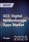 GCC Digital Neobrokerage Apps Market Size, Share, Growth Drivers & Forecast 2025-2030 - Product Image