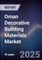 Oman Decorative Building Materials Market Size, Share, Growth Drivers & Forecast 2025-2030 - Product Thumbnail Image