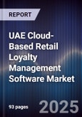 UAE Cloud-Based Retail Loyalty Management Software Market Size, Share, Growth Drivers, Trends, Opportunities, Competitive Landscape & Forecast 2025-2030- Product Image