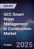GCC Smart Water Management in Construction Market Size, Share & Forecast 2025-2030- Product Image