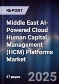 Middle East AI-Powered Cloud Human Capital Management (HCM) Platforms Market Size, Share, Growth Drivers, Trends, Opportunities, Competitive Landscape & Forecast 2025-2030- Product Image