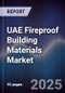 UAE Fireproof Building Materials Market Size, Share, Growth Trends & Forecast 2025-2030 - Product Image