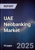UAE Neobanking Market Size, Share, Growth Drivers, Opportunities & Forecast 2025-2030- Product Image
