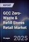GCC Zero-Waste & Refill Stores Retail Market Size, Share, Growth Drivers, Trends, Opportunities, Competitive Landscape & Forecast 2025-2030 - Product Thumbnail Image