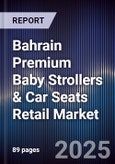 Bahrain Premium Baby Strollers & Car Seats Retail Market Size, Share, Growth Drivers, Trends, Opportunities, Competitive Landscape & Forecast 2025-2030- Product Image