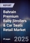 Bahrain Premium Baby Strollers & Car Seats Retail Market Size, Share, Growth Drivers, Trends, Opportunities, Competitive Landscape & Forecast 2025-2030 - Product Thumbnail Image