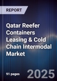 Qatar Reefer Containers Leasing & Cold Chain Intermodal Market Size, Share, Growth Drivers, Trends, Opportunities, Competitive Landscape & Forecast 2025-2030- Product Image
